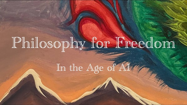 Philosophy for Freedom In the Age of AI [RSVP with the Luma Link Below]