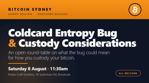 SAT 8th : Coldcard Entropy Bug & Custody Considerations - Brookvale